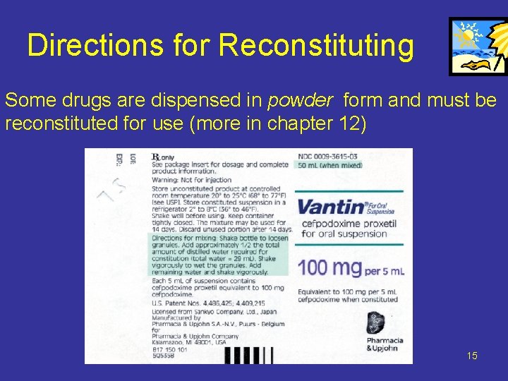 Directions for Reconstituting Some drugs are dispensed in powder form and must be reconstituted