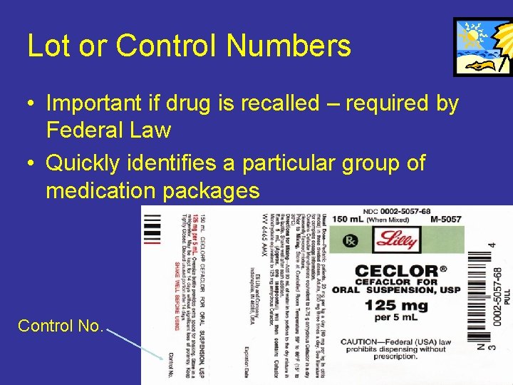 Lot or Control Numbers • Important if drug is recalled – required by Federal