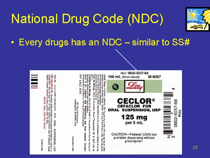 National Drug Code (NDC) • Every drugs has an NDC – similar to SS#