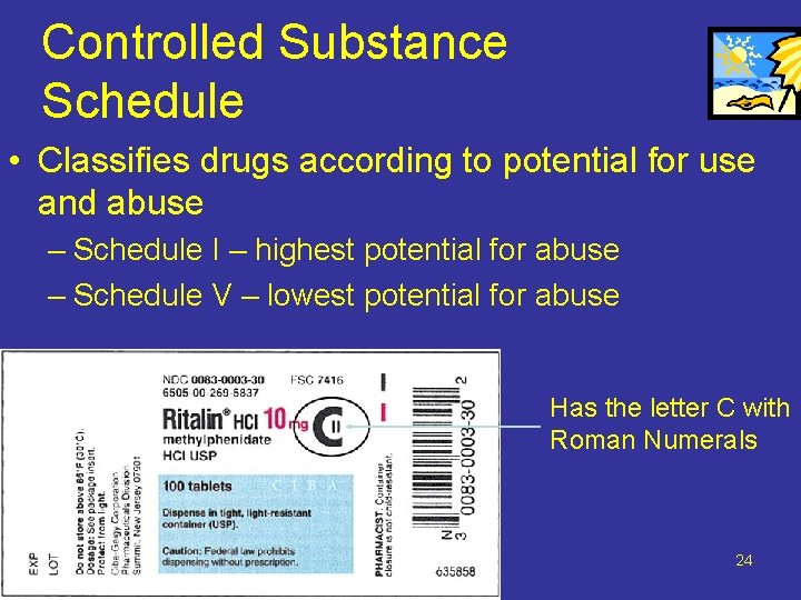 Controlled Substance Schedule • Classifies drugs according to potential for use and abuse –