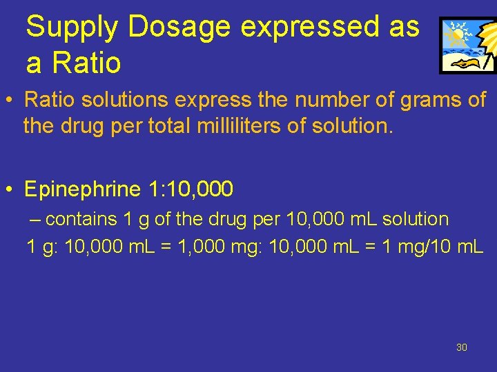 Supply Dosage expressed as a Ratio • Ratio solutions express the number of grams