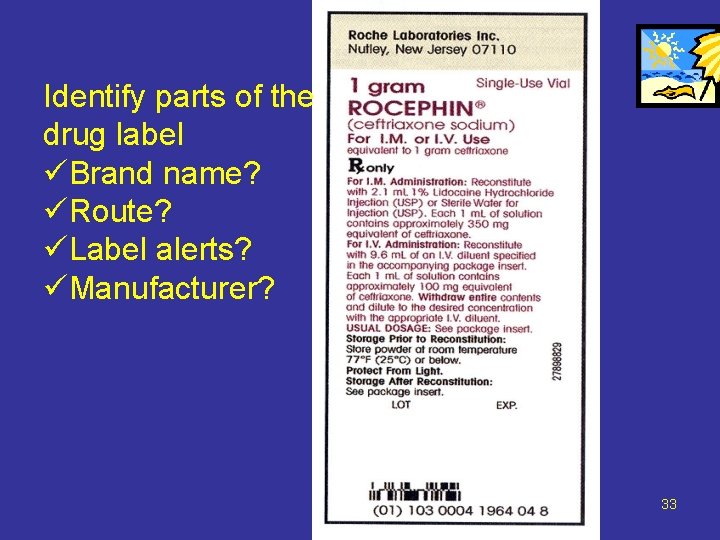 Identify parts of the drug label üBrand name? üRoute? üLabel alerts? üManufacturer? 33 