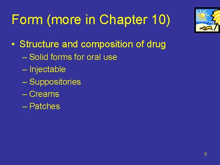 Form (more in Chapter 10) • Structure and composition of drug – Solid forms