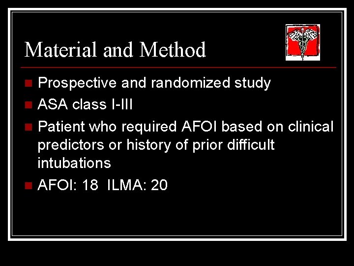 Material and Method Prospective and randomized study n ASA class I-III n Patient who