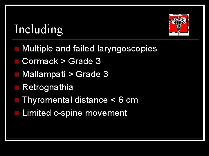 Including Multiple and failed laryngoscopies n Cormack > Grade 3 n Mallampati > Grade