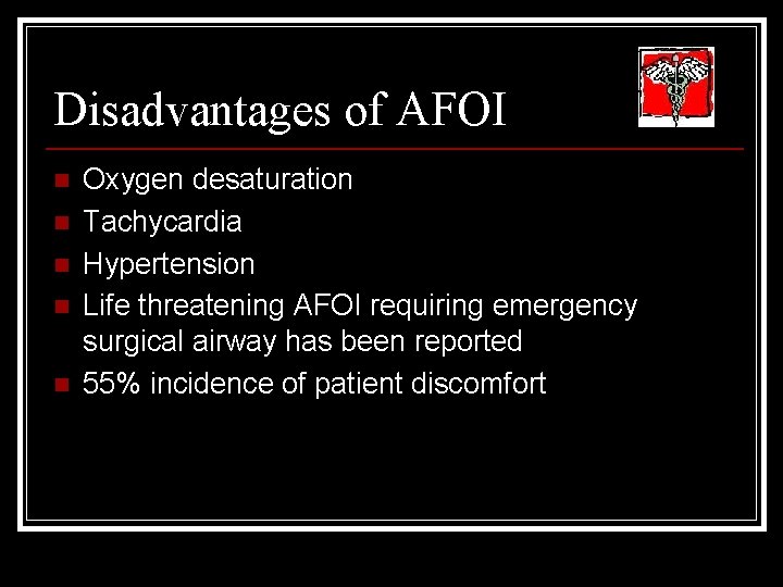 Disadvantages of AFOI n n n Oxygen desaturation Tachycardia Hypertension Life threatening AFOI requiring
