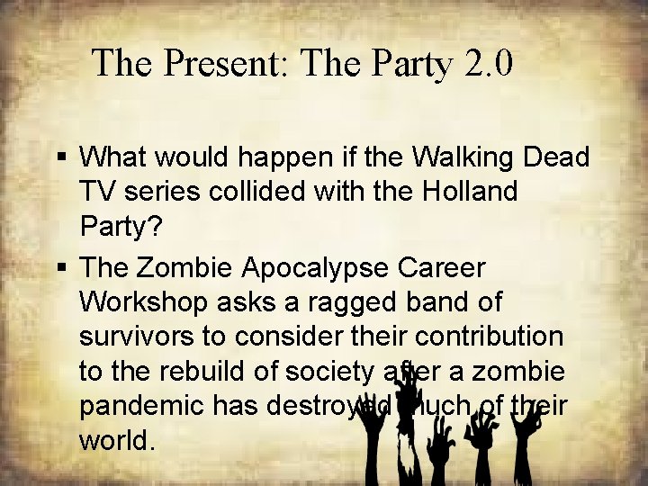 The Present: The Party 2. 0 § What would happen if the Walking Dead