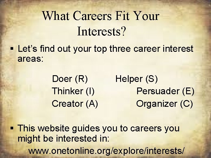 What Careers Fit Your Interests? § Let’s find out your top three career interest