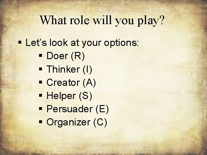 What role will you play? § Let’s look at your options: § Doer (R)