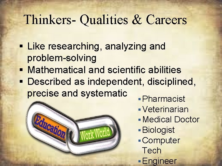 Thinkers- Qualities & Careers § Like researching, analyzing and problem-solving § Mathematical and scientific