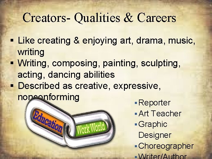 Creators- Qualities & Careers § Like creating & enjoying art, drama, music, writing §