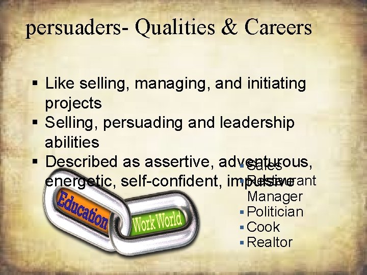 persuaders- Qualities & Careers § Like selling, managing, and initiating projects § Selling, persuading