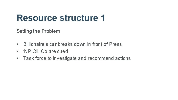 Resource structure 1 Setting the Problem • Billionaire’s car breaks down in front of