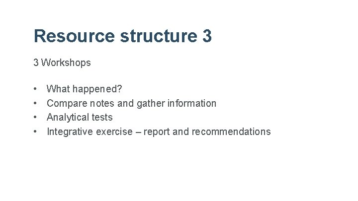 Resource structure 3 3 Workshops • • What happened? Compare notes and gather information