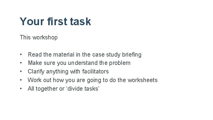 Your first task This workshop • • • Read the material in the case