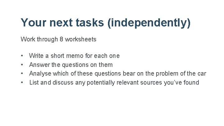 Your next tasks (independently) Work through 8 worksheets • • Write a short memo