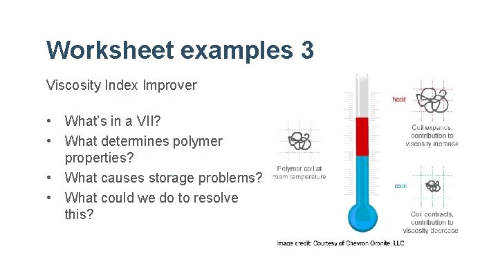 Worksheet examples 3 Viscosity Index Improver • What’s in a VII? • What determines