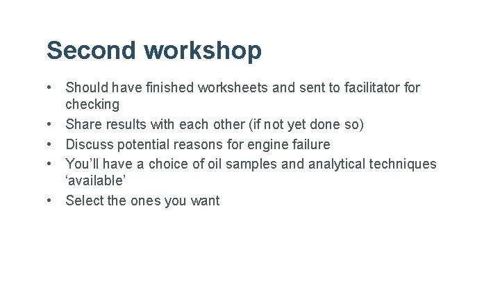 Second workshop • Should have finished worksheets and sent to facilitator for checking •