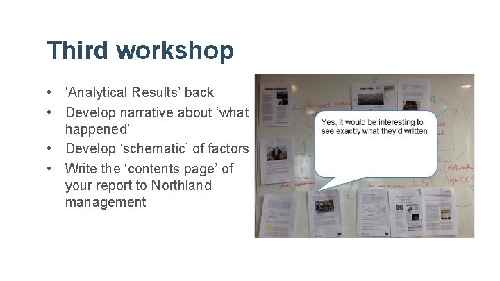 Third workshop • ‘Analytical Results’ back • Develop narrative about ‘what happened’ • Develop