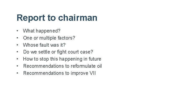 Report to chairman • • What happened? One or multiple factors? Whose fault was