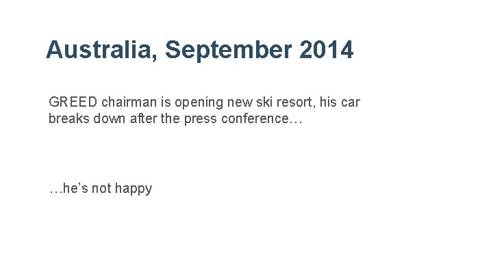 Australia, September 2014 GREED chairman is opening new ski resort, his car breaks down