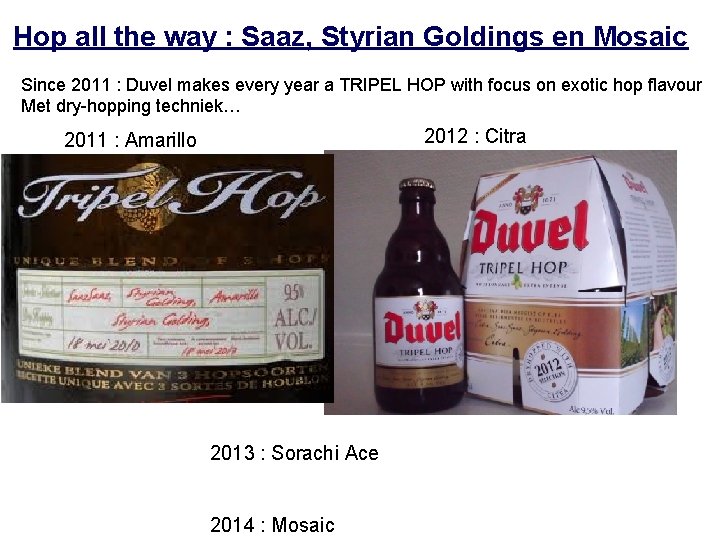 Hop all the way : Saaz, Styrian Goldings en Mosaic Since 2011 : Duvel