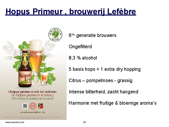 Hopus Primeur , brouwerij Lefèbre 6 de generatie brouwers Ongefilterd 8, 3 % alcohol