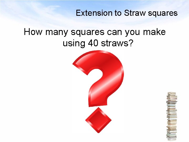 Extension to Straw squares How many squares can you make using 40 straws? 