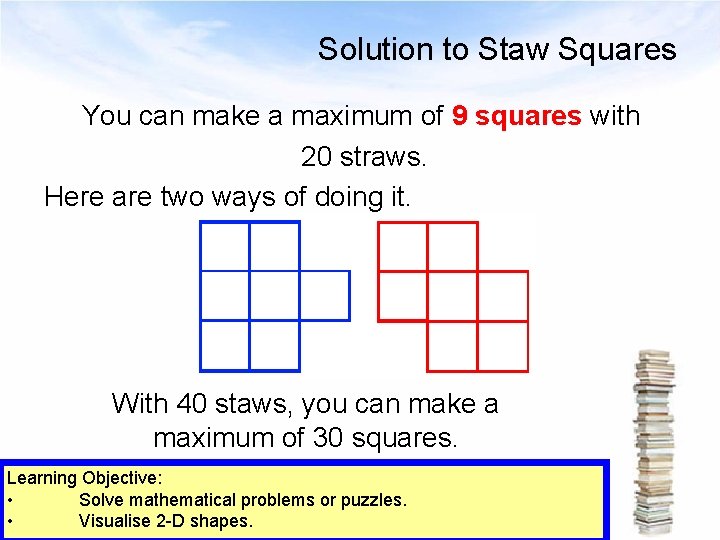 Solution to Staw Squares You can make a maximum of 9 squares with 20