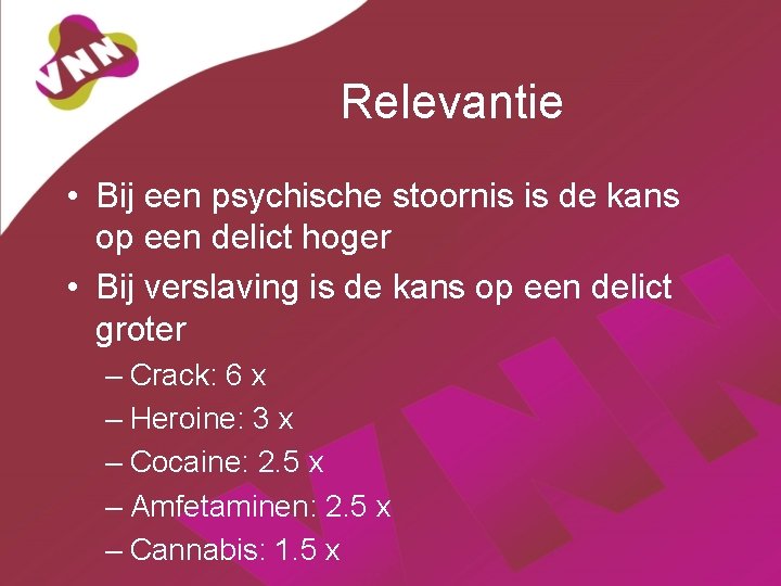 Relevantie • Bij een psychische stoornis is de kans op een delict hoger •