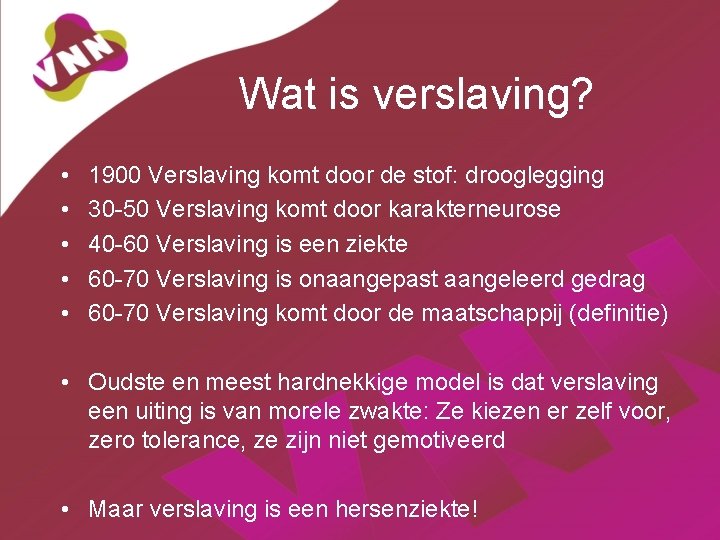 Wat is verslaving? • • • 1900 Verslaving komt door de stof: drooglegging 30