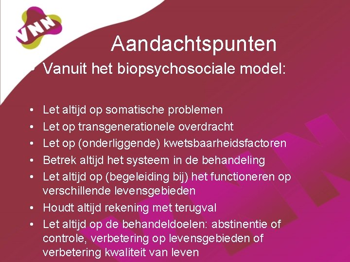 Aandachtspunten • Vanuit het biopsychosociale model: • • • Let altijd op somatische problemen