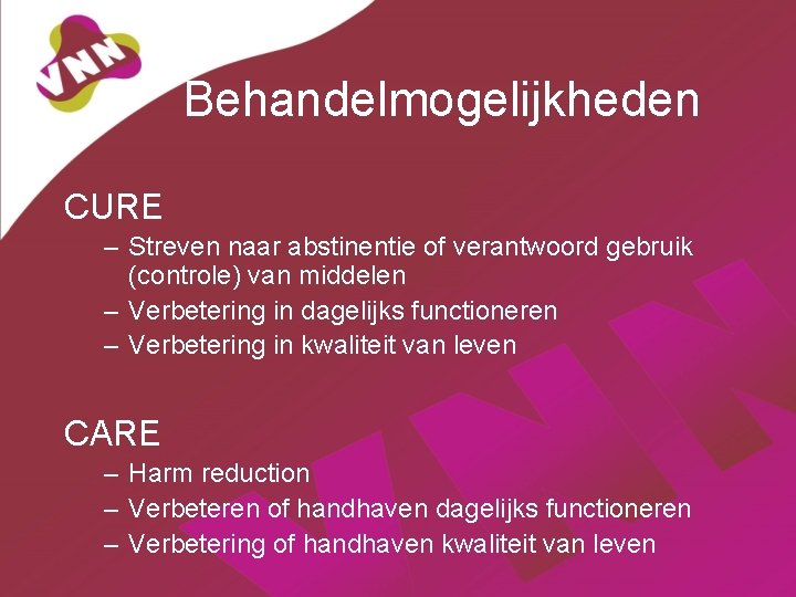 Behandelmogelijkheden CURE – Streven naar abstinentie of verantwoord gebruik (controle) van middelen – Verbetering