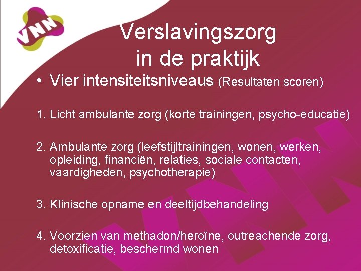 Verslavingszorg in de praktijk • Vier intensiteitsniveaus (Resultaten scoren) 1. Licht ambulante zorg (korte