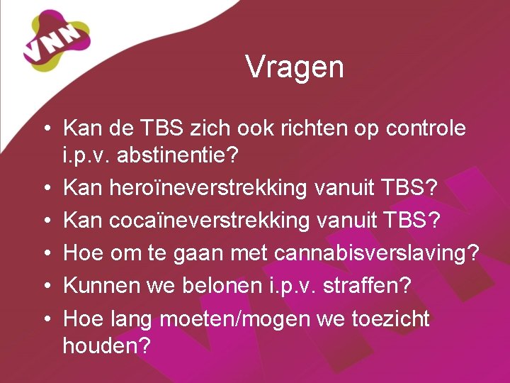 Vragen • Kan de TBS zich ook richten op controle i. p. v. abstinentie?