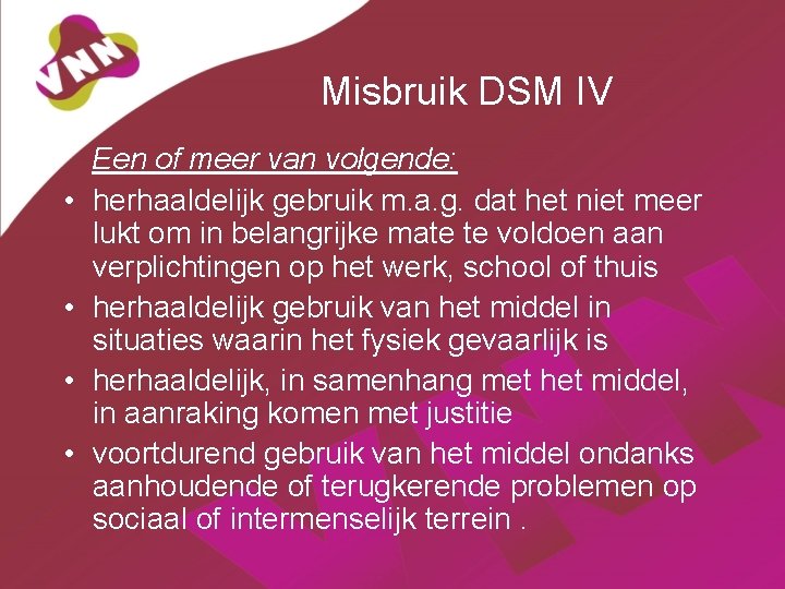 Misbruik DSM IV • • Een of meer van volgende: herhaaldelijk gebruik m. a.