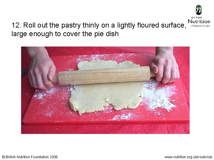 12. Roll out the pastry thinly on a lightly floured surface, large enough to