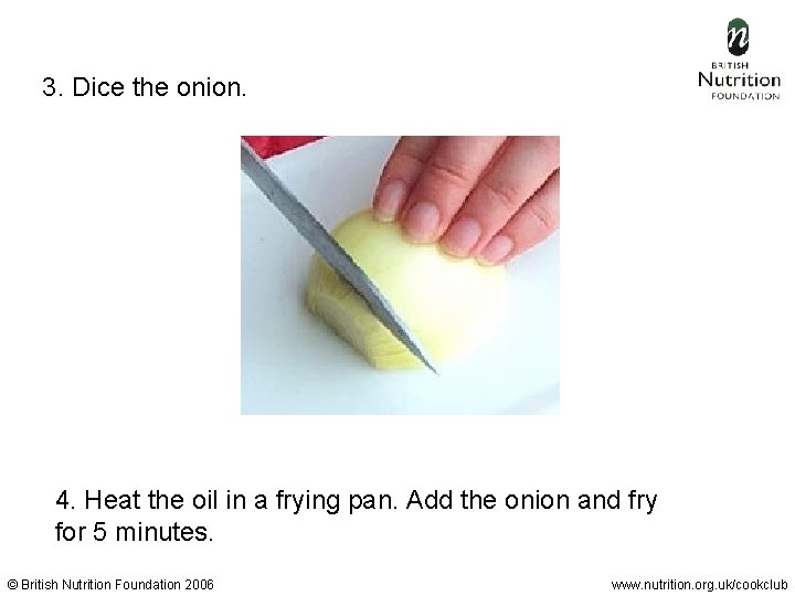 3. Dice the onion. 4. Heat the oil in a frying pan. Add the