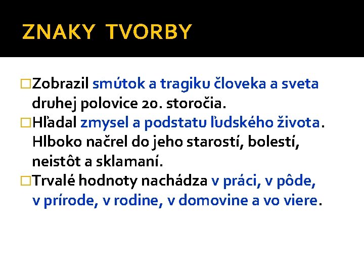 ZNAKY TVORBY �Zobrazil smútok a tragiku človeka a sveta druhej polovice 20. storočia. �Hľadal