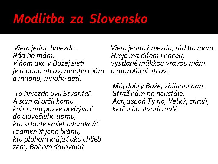 Modlitba za Slovensko Viem jedno hniezdo. Rád ho mám. V ňom ako v Božej