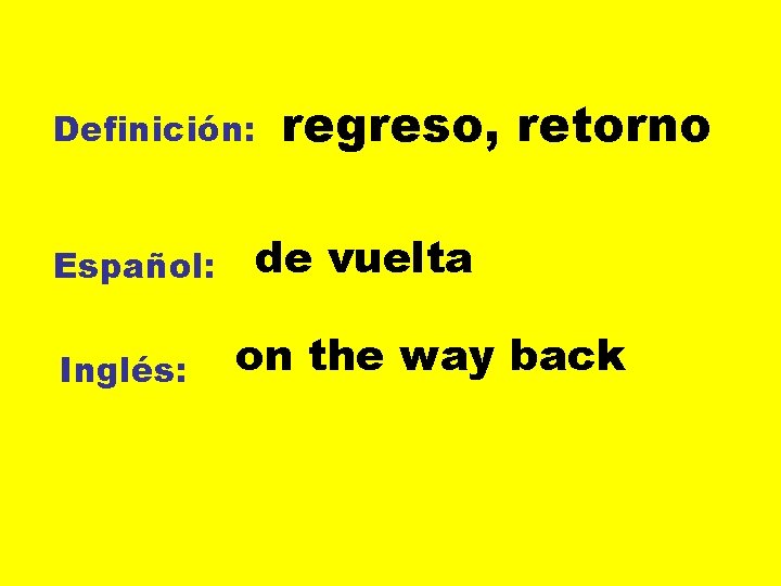 Definición: Español: Inglés: regreso, retorno de vuelta on the way back 