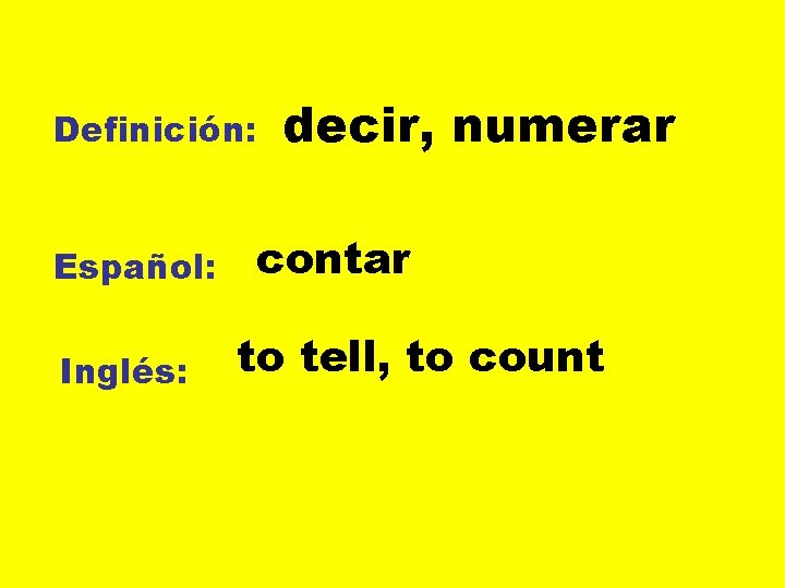 Definición: Español: Inglés: decir, numerar contar to tell, to count 