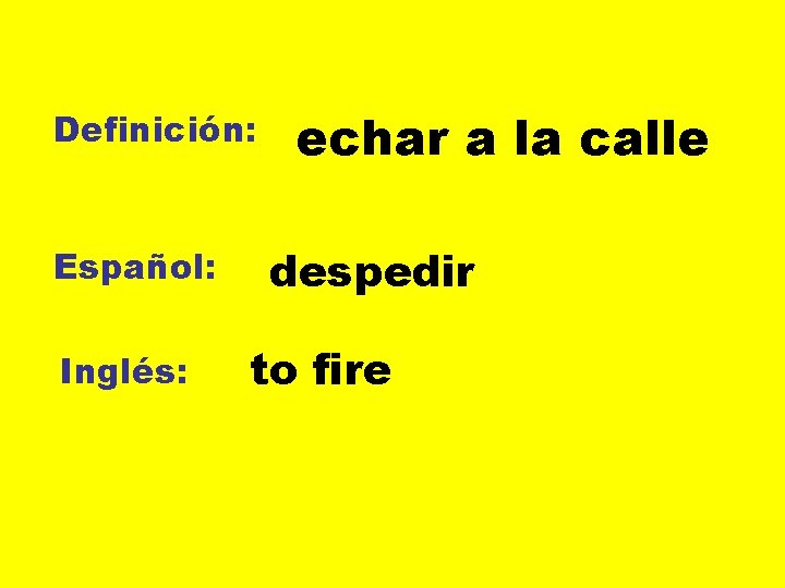 Definición: Español: Inglés: echar a la calle despedir to fire 