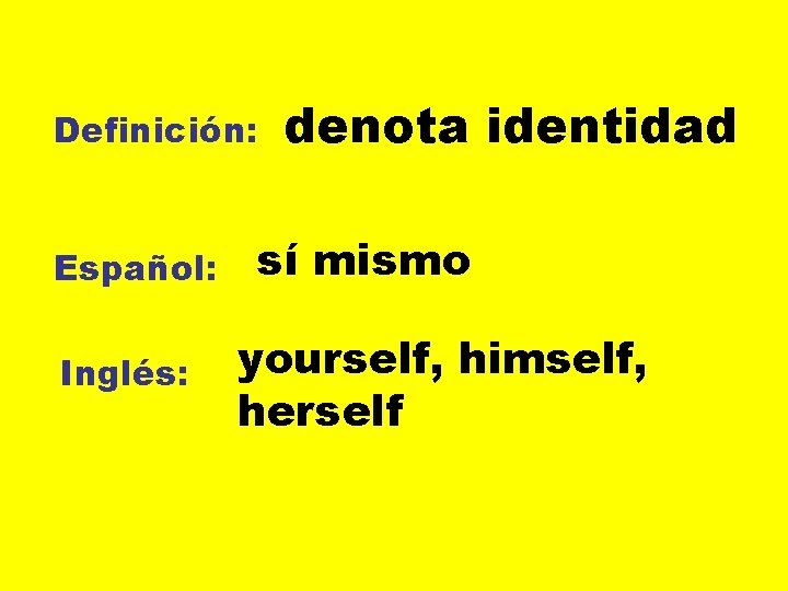 Definición: Español: Inglés: denota identidad sí mismo yourself, himself, herself 