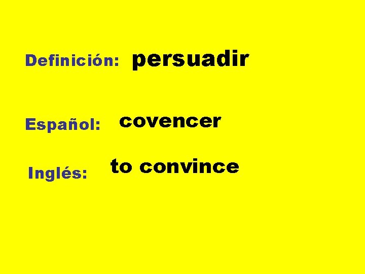 Definición: Español: Inglés: persuadir covencer to convince 