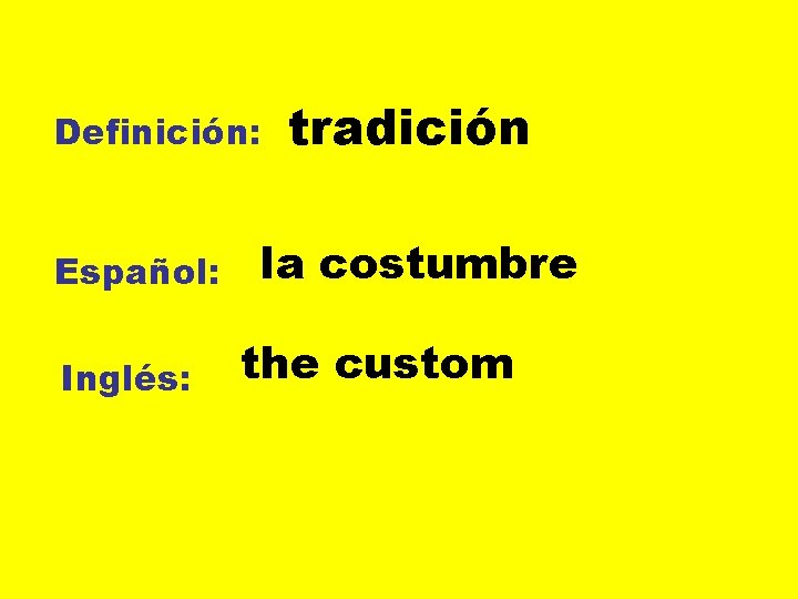 Definición: Español: Inglés: tradición la costumbre the custom 