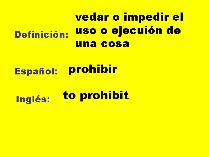 vedar o impedir el Definición: uso o ejecuión de una cosa Español: Inglés: prohibir