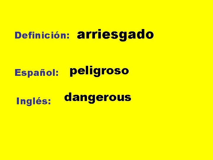 Definición: Español: Inglés: arriesgado peligroso dangerous 