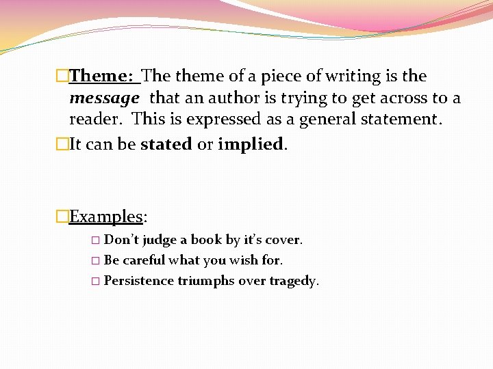 �Theme: The theme of a piece of writing is the message that an author