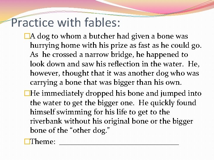 Practice with fables: �A dog to whom a butcher had given a bone was